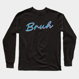 Bruh (90's Retro) Long Sleeve T-Shirt